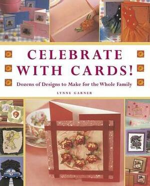 Celebrate with Cards!: Dozens of Designs to Make for the Whole Family by Lynne Garner
