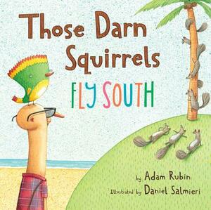 Those Darn Squirrels Fly South by Adam Rubin