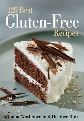 The 125 Best Gluten-Free Recipes by Heather Butt, Donna Washburn