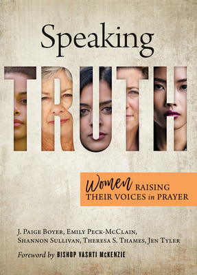 Speaking Truth: Women Raising Their Voices in Prayer by Jen Tyler, Emily Peck-McClain, Shannon Sullivan