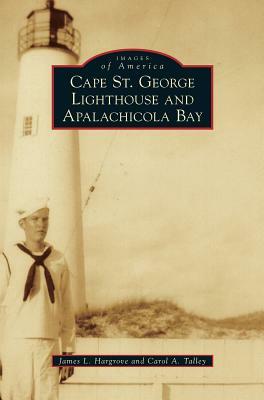 Cape St. George Lighthouse and Apalachicola Bay by James L. Hargrove, Carol A. Talley