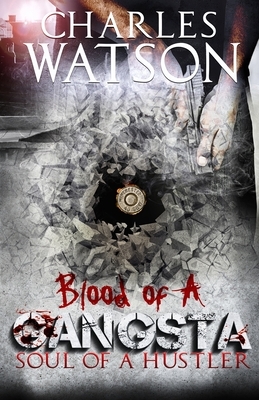 Blood of A Gangsta: Soul of a Hustler: Soul of a Hustler by Charles Watson