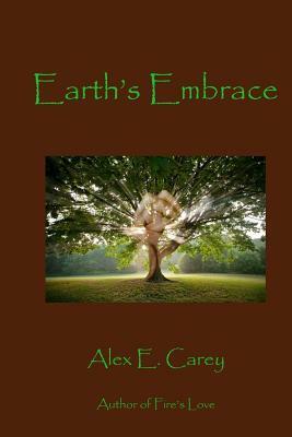 Earth's Embrace by Alex E. Carey