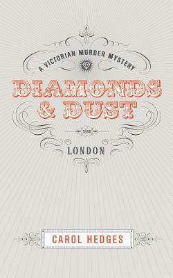 Diamonds & Dust: A Victorian Murder Mystery by Carol Hedges