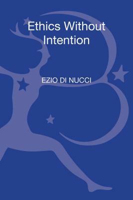 Ethics Without Intention by Ezio Di Nucci