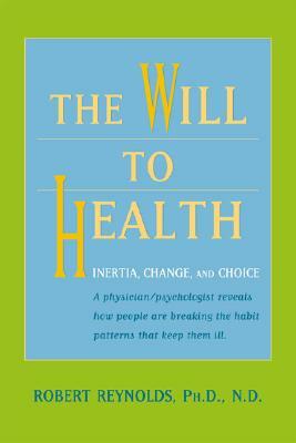 The Will to Health: Inertia, Change and Choice by Robert Reynolds