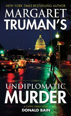 Margaret Truman's Undiplomatic Murder: A Capital Crimes Novel by Margaret Truman, Donald Bain