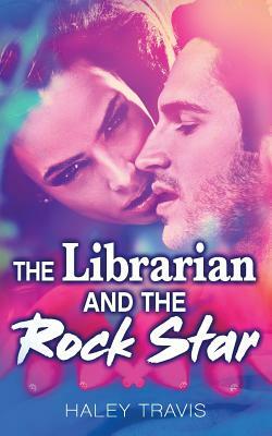 The Librarian and the Rock Star by Haley Travis