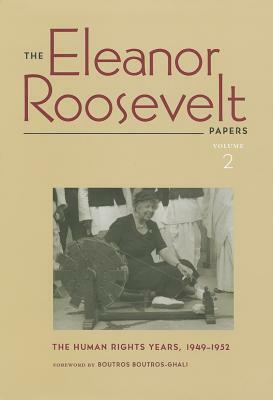 The Eleanor Roosevelt Papers, Volume 2: The Human Rights Years, 1949-1952 by Eleanor Roosevelt