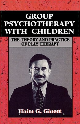 Group Psychotherapy with Children by Haim G. Ginott