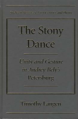 The Stony Dance: Unity and Gesture in Andrey Bely's Petersburg by Timothy Langen