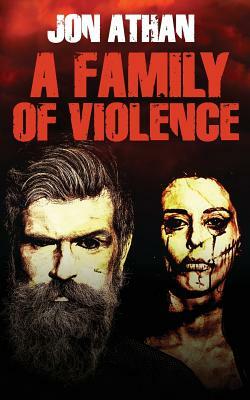 A Family of Violence by Jon Athan