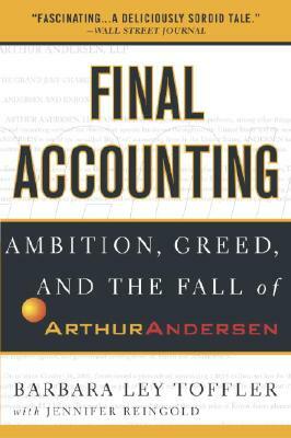 Final Accounting: Ambition, Greed and the Fall of Arthur Andersen by Jennifer Reingold, Barbara Ley Toffler