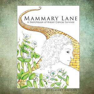 Mammary Lane: A Sketchbook of Breast Cancer Survival by Rosemary Griggs