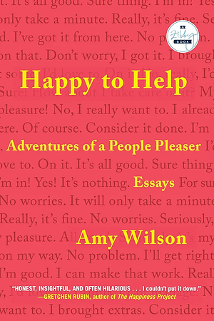 Happy to Help: Adventures of a People Pleaser by Amy Wilson