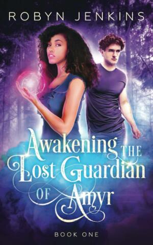Awakening the Lost Guardian of Amyr by Robyn Jenkins