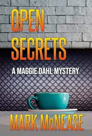 Open Secrets: A Maggie Dahl Mystery by Mark McNease, Mark McNease