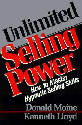 Unlimited Selling Power: How to Master Hypnotic Skills by Kenneth Lloyd, Donald Moine