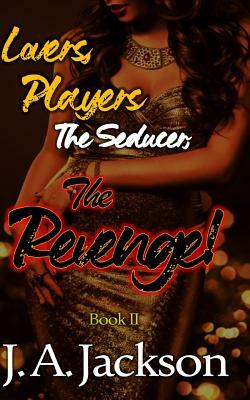 Revenge! Lovers, Players & The Seducer ? Book II: The Revenge Game! by Jerreece a. Jackson, J. A. Jackson