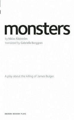 Monsters: A Play about the Killing of James Bulger. by Niklas Rådström