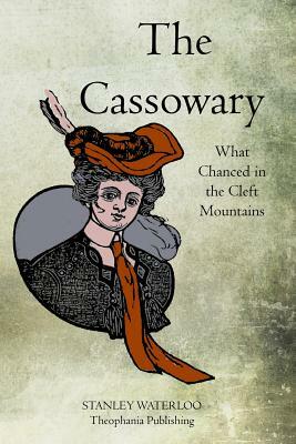 The Cassowary: What Chanced in the Cleft Mountains by Stanley Waterloo