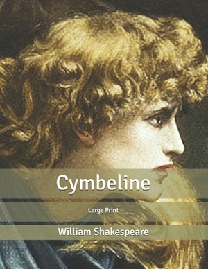 Cymbeline: Large Print by William Shakespeare