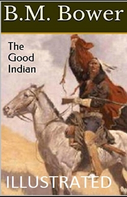 The Good Indian Illustrated by B. M. Bower