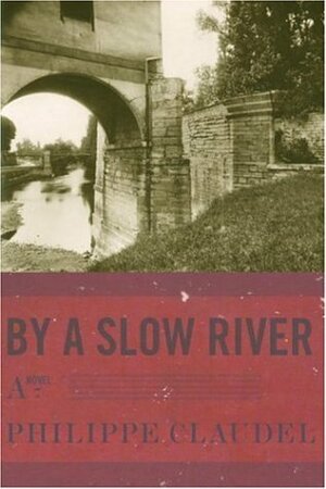 By a Slow River by Philippe Claudel, Hoyt Rogers