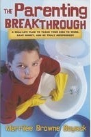 The Parenting Breakthrough: Real-Life Plan to Teach Your Kids to Work, Save Money, and Be Truly Independent by Merrilee Browne Boyack