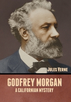 Godfrey Morgan: A Californian Mystery by Jules Verne