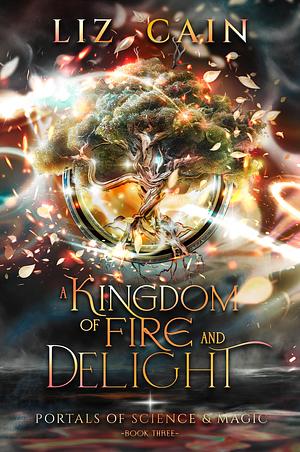 Kingdom of Fire and Delight by Liz Cain, Liz Cain