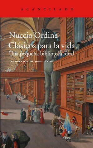 Clásicos para la vida: Una pequeña biblioteca ideal by Jordi Bayod, Nuccio Ordine