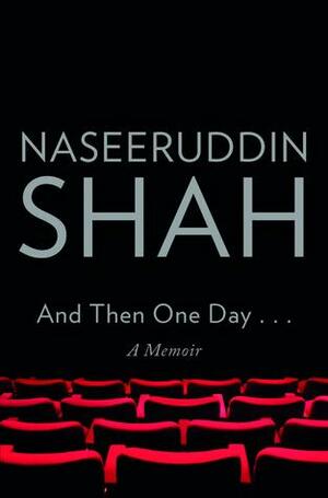 And Then One Day: A Memoir by Naseeruddin Shah