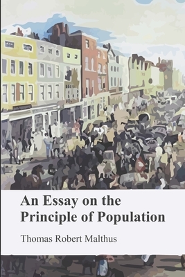 An Essay on the Principle of Population by Thomas Robert Malthus