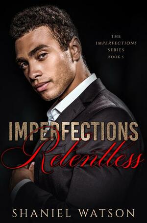 Imperfections Relentless by Shaniel Watson