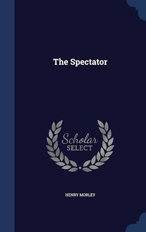 The Spectator by Henry Morley