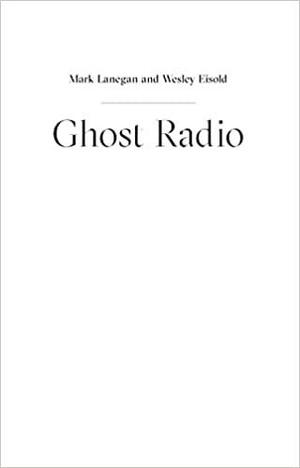 Ghost Radio by Wesley Eisold, Mark Lanegan