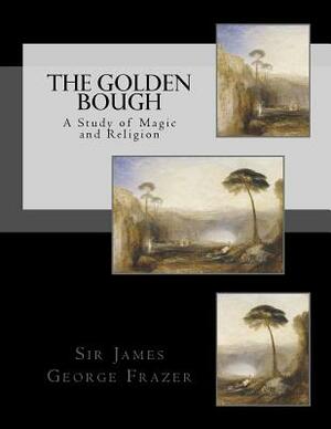 The Golden Bough: A Study of Magic and Religion by James George Frazer