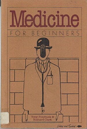 Medicine for Beginners (Writers & Readers Documentary Comic Book) by Tony Pinchuck, Richard Clark