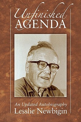 Unfinished Agenda: An Updated Autobiography by Lesslie Newbigin