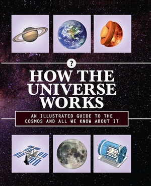 How the Universe Works: An Illustrated Guide to the Cosmos and All We Know about It by Editors of Chartwell Books