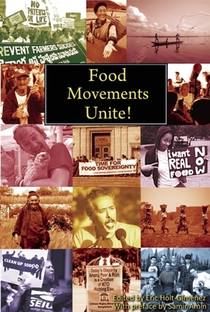 Food Movements Unite!: Strategies to Transform Our Food System by Raj Patel, João Pedro Stédile, Samir Amin, Olivier De Schutter