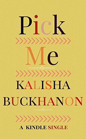 Pick Me (Kindle Single) by Kalisha Buckhanon