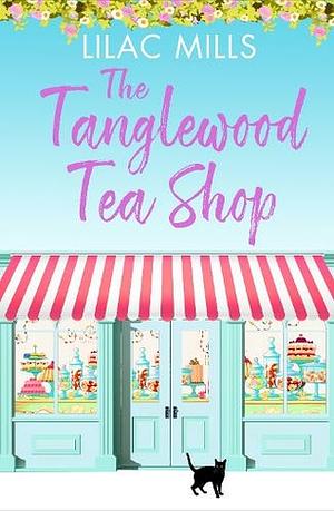The Tanglewood Tea Shop: A Laugh Out Loud Romantic Comedy of New Starts and Finding Home by Lilac Mills