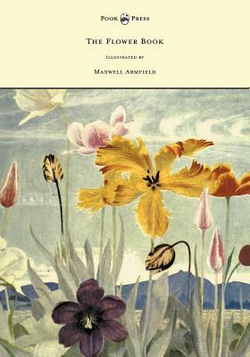 The Flower Book - Illustrated by Maxwell Armfield by Constance Armfield