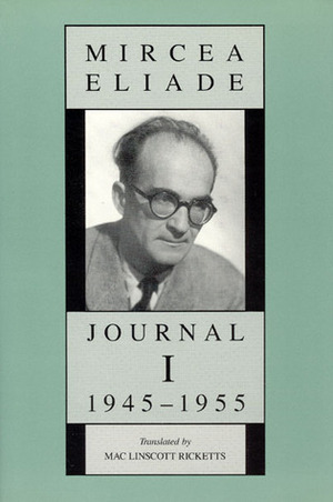 Journal I, 1945-1955 by Mac Linscott Ricketts, Mircea Eliade, Mac L. Ricketts