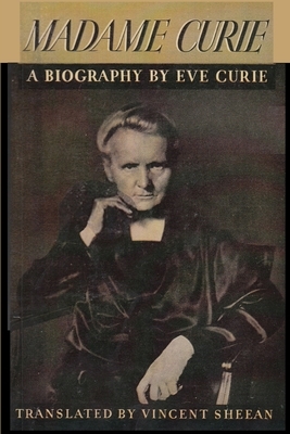 Madame Curie A Biography of Marie Curie by Eve Curie by Eve Curie