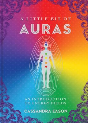 A Little Bit of Auras, Volume 9: An Introduction to Energy Fields by Cassandra Eason