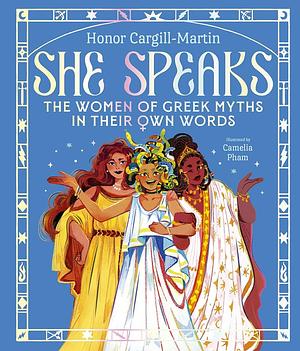 She Speaks: The Women of Greek Myths in Their Own Words by Honor Cargill-Martin