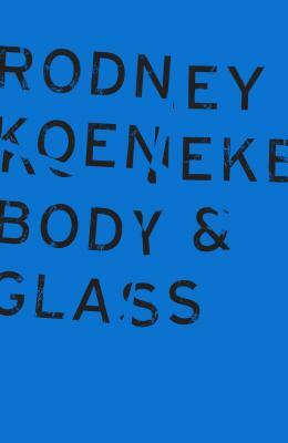 Body & Glass by Rodney Koeneke